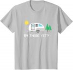 Rv There Yet Camping T-shirt