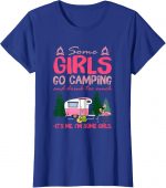 Some Girls Go Camping And Drink Too Much Its Me Some Girls Tshirt